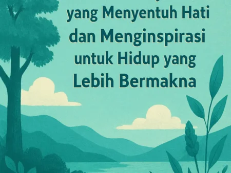 Kata Bijak yang Menyentuh Hati dan Menginspirasi untuk Hidup yang Lebih Bermakna
