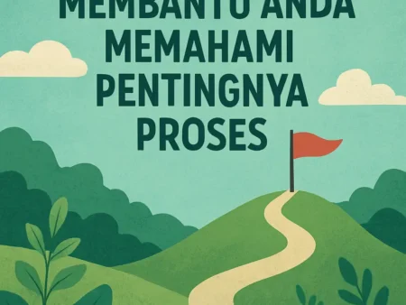 Kata Bijak yang Membantu Anda Memahami Pentingnya Proses